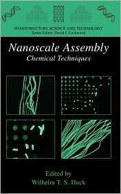 Nanoscale Assembly Chemical Techniques, (0387236082), W. T. Huck 