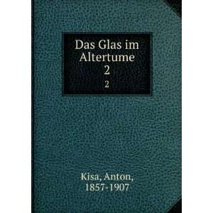  Das Glas im Altertume. 2 Anton, 1857 1907 Kisa Books