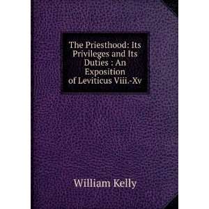The Priesthood Its Privileges and Its Duties  An Exposition of 