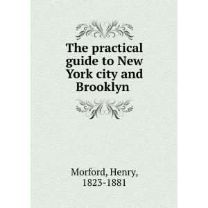   guide to New York city and Brooklyn Henry, 1823 1881 Morford Books