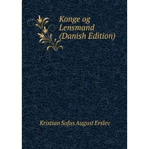  Konge og Lensmand (Danish Edition) Kristian Sofus August 
