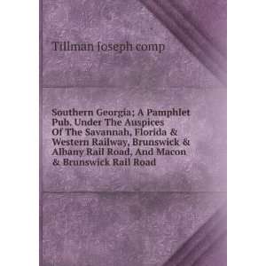   Rail Road, And Macon & Brunswick Rail Road Tillman Joseph comp Books