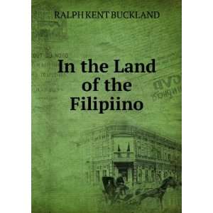  In the Land of the Filipiino RALPH KENT BUCKLAND Books