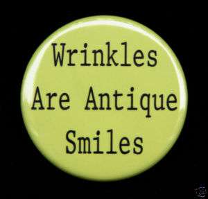 WRINKLES ARE ANTIQUE SMILES   Button Pinback Badge 1.5  