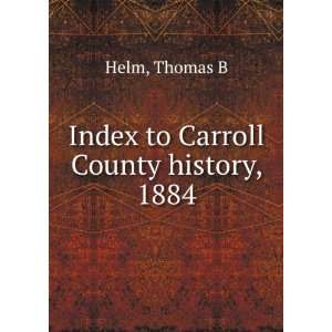 Index to Carroll County history, 1884 Thomas B Helm  