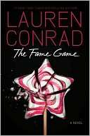   The Fame Game by Lauren Conrad, HarperCollins 