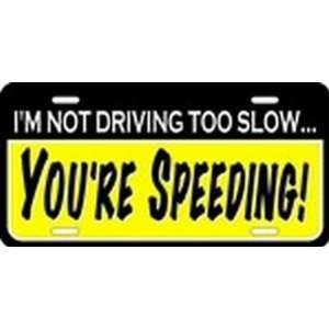  Im Not Driving Too Slow   Youre Speeding License Plate 