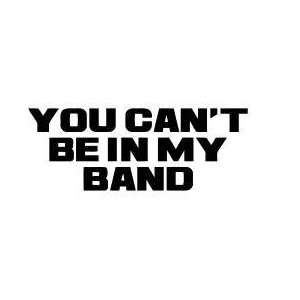 Vinyl Wall Decal   You can not be in my band   selected color Orange 