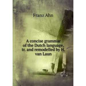 concise grammar of the Dutch language, tr. and remodelled by H. van 