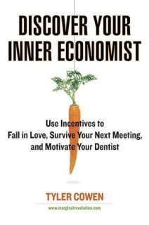 Discover Your Inner Economist Use Incentives to Fall in Love, Survive 