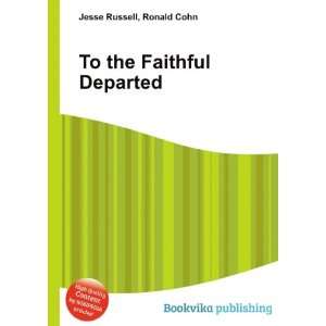  To the Faithful Departed Ronald Cohn Jesse Russell Books