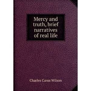   and truth, brief narratives of real life Charles Carus Wilson Books