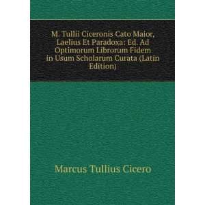  M. Tullii Ciceronis Cato Maior, Laelius Et Paradoxa Ed 