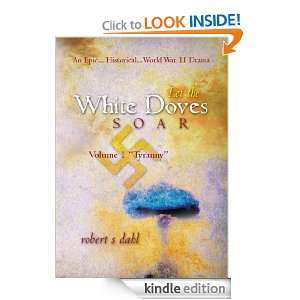 Let the White Doves Soar (Tyranny) Robert S Dahl  Kindle 