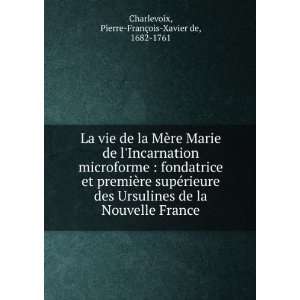   Pierre FranÃ§ois Xavier de, 1682 1761 Charlevoix  Books