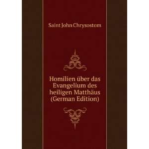   heiligen MatthÃ¤us (German Edition) Saint John Chrysostom Books