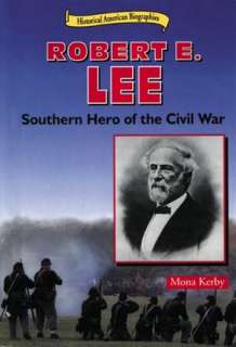   Robert E. Lee Southern Hero of the Civil War by Mona 