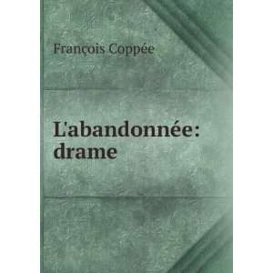  LabandonnÃ©e drame FranÃ§ois CoppÃ©e Books