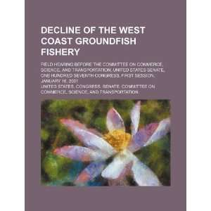 Decline of the West Coast groundfish fishery field hearing before the 