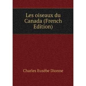 Les oiseaux du Canada (French Edition) Charles EusÃ¨be 
