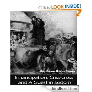 Emancipation, Criss cross and A Guest in Sodom Mary Eleanor Wilkins 