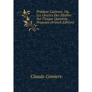   Chaque Question ProposÃ©e (French Edition) Claude Comiers Books