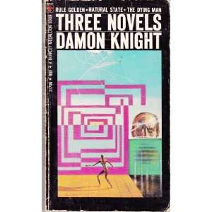   NOVELS RULE GOLDEN; NATURAL STATE; THE DYING MAN DAMON KNIGHT Books