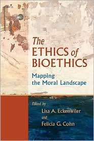 The Ethics of Bioethics Mapping the Moral Landscape, (0801886120 