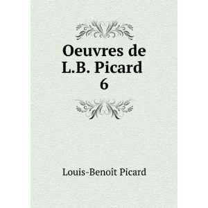  Oeuvres de L.B. Picard . 6 Louis BenoÃ®t Picard Books