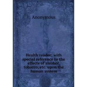   of alcohol, tobacco, etc. upon the human system Anonymous Books