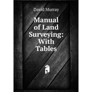  Manual of Land Surveying With Tables David Murray Books