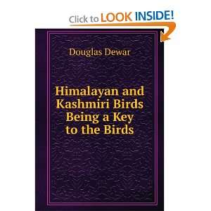   and Kashmiri Birds Being a Key to the Birds Douglas Dewar Books