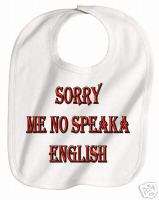 SORRY ME NO SPEAKA ENGLISH FUNNY BABY BIB BABY  