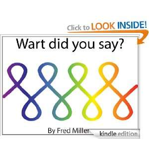 Wart did you say? Fred Miller  Kindle Store