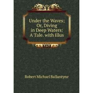   or, diving in deep waters  a tale R M. 1825 1894 Ballantyne Books