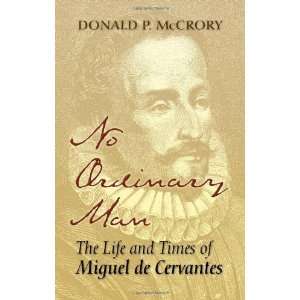   and Times of Miguel de Cervantes [Paperback] Donald P. McCrory Books