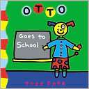 Otto Goes to School Todd Parr