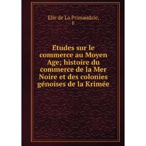   des colonies geÌnoises de la KrimeÌe F Elie de La Primaudaie Books