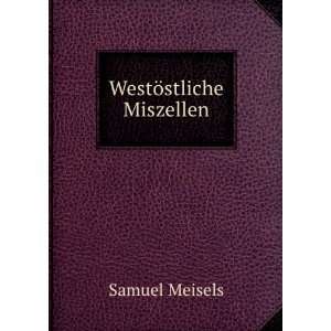  WestÃ¶stliche Miszellen Samuel Meisels Books