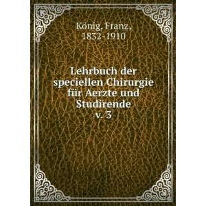   fÃ¼r Aerzte und Studirende. v. 3 Franz, 1832 1910 KÃ¶nig Books