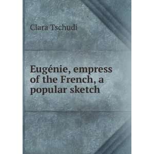   ©nie, empress of the French, a popular sketch Clara Tschudi Books