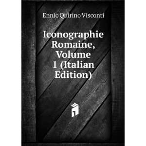   Romaine, Volume 1 (Italian Edition) Ennio Quirino Visconti Books