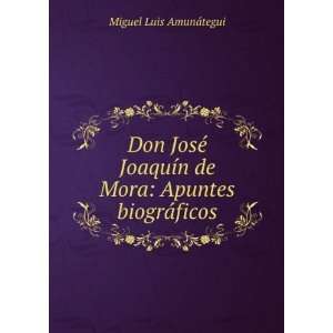   de Mora Apuntes biogrÃ¡ficos Miguel Luis AmunÃ¡tegui Books