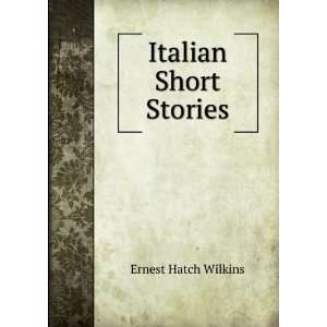 Italian Short Stories Ernest Hatch Wilkins Books