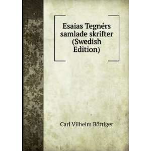  Esaias TegnÃ©rs samlade skrifter (Swedish Edition) Carl 
