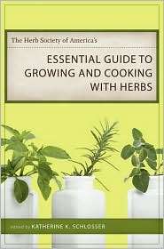 Herb Society of Americas Essential Guide to Growing and Cooking with 