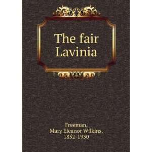 The fair Lavinia Mary Eleanor Wilkins, 1852 1930 Freeman 