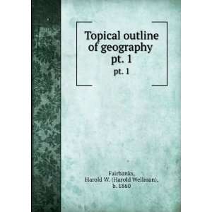    Topical outline of geography  Harold W. Fairbanks Books