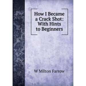   Became a Crack Shot With Hints to Beginners W Milton Farrow Books