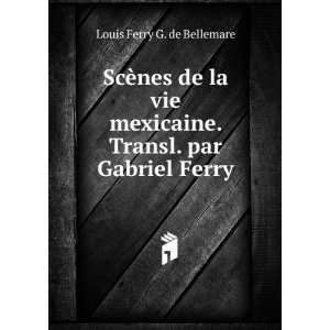   . Transl. par Gabriel Ferry Louis Ferry G. de Bellemare Books